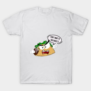 I don't want to taco about it T-Shirt